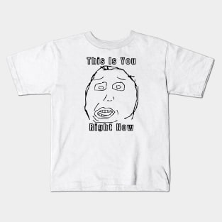 Meme Herp This Is You Right Now Kids T-Shirt